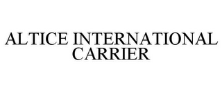 ALTICE INTERNATIONAL CARRIER