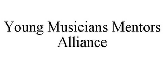 YOUNG MUSICIANS MENTORS ALLIANCE