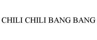 CHILI CHILI BANG BANG