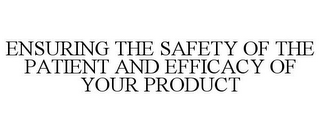 ENSURING THE SAFETY OF THE PATIENT AND EFFICACY OF YOUR PRODUCT