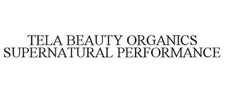 TELA BEAUTY ORGANICS SUPERNATURAL PERFORMANCE