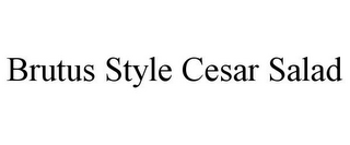 BRUTUS STYLE CESAR SALAD