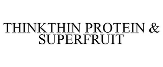 THINKTHIN PROTEIN & SUPERFRUIT