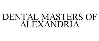 DENTAL MASTERS OF ALEXANDRIA