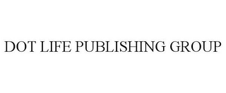 DOT LIFE PUBLISHING GROUP