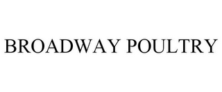 BROADWAY POULTRY