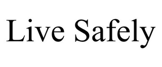 LIVE SAFELY