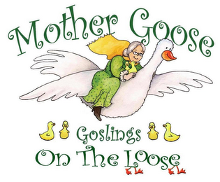 MOTHER GOOSE GOSLINGS ON THE LOOSE