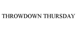 THROWDOWN THURSDAY