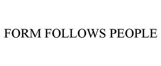 FORM FOLLOWS PEOPLE