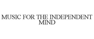 MUSIC FOR THE INDEPENDENT MIND