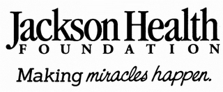 JACKSON HEALTH FOUNDATION MAKING MIRACLES HAPPEN