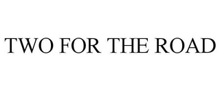 TWO FOR THE ROAD