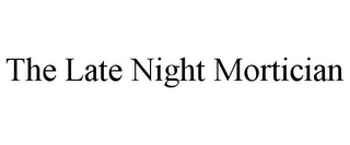 THE LATE NIGHT MORTICIAN