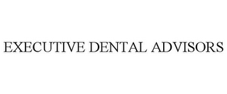 EXECUTIVE DENTAL ADVISORS