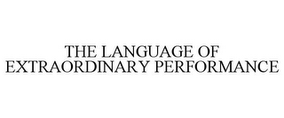 THE LANGUAGE OF EXTRAORDINARY PERFORMANCE