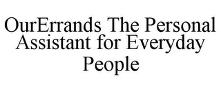 OURERRANDS THE PERSONAL ASSISTANT FOR EVERYDAY PEOPLE