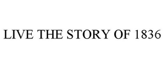 LIVE THE STORY OF 1836