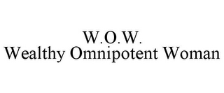 W.O.W. WEALTHY OMNIPOTENT WOMAN