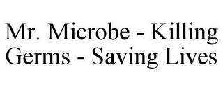 MR. MICROBE - KILLING GERMS - SAVING LIVES