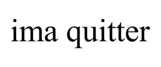 IMA QUITTER