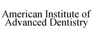 AMERICAN INSTITUTE OF ADVANCED DENTISTRY