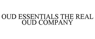 OUD ESSENTIALS THE REAL OUD COMPANY