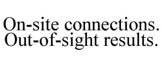 ON-SITE CONNECTIONS. OUT-OF-SIGHT RESULTS.