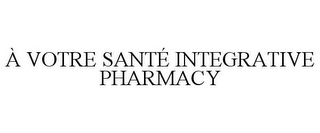 À VOTRE SANTÉ INTEGRATIVE PHARMACY