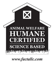 ANIMAL WELFARE HUMANE CERTIFIED SCIENCE BASED WWW.FACTALLC.COM