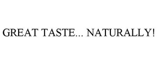 GREAT TASTE... NATURALLY!