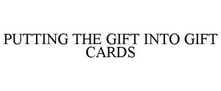 PUTTING THE GIFT INTO GIFT CARDS