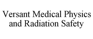 VERSANT MEDICAL PHYSICS AND RADIATION SAFETY