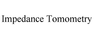 IMPEDANCE TOMOMETRY