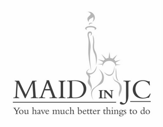 MAID IN JC YOU HAVE MUCH BETTER THINGS TO DO