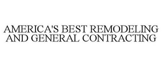 AMERICA'S BEST REMODELING AND GENERAL CONTRACTING