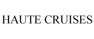 HAUTE CRUISES