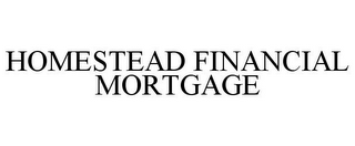 HOMESTEAD FINANCIAL MORTGAGE