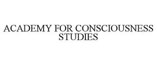 ACADEMY FOR CONSCIOUSNESS STUDIES