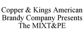 COPPER & KINGS AMERICAN BRANDY COMPANY PRESENTS THE MIXT&PE