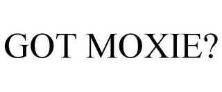 GOT MOXIE?