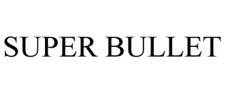 SUPER BULLET