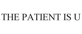 THE PATIENT IS U