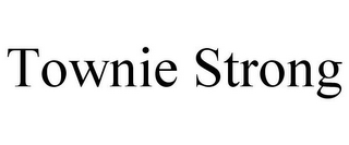 TOWNIE STRONG