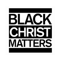 BLACK CHRIST MATTERS
