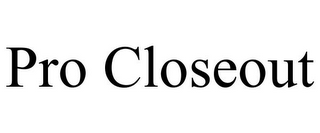 PRO CLOSEOUT