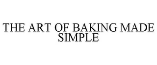 THE ART OF BAKING MADE SIMPLE