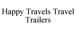 HAPPY TRAVELS TRAVEL TRAILERS