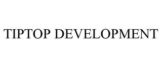 TIPTOP DEVELOPMENT