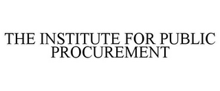 THE INSTITUTE FOR PUBLIC PROCUREMENT